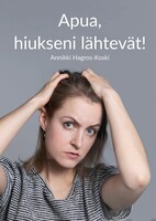 Apua, hiukseni lähtevä!  Annikki Hagros-Koski