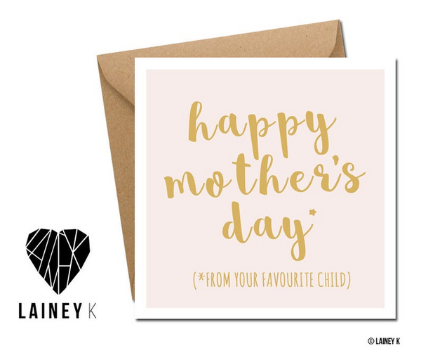 Lainey K Mothers Day: Happy Mothers Day (From your favourite child)