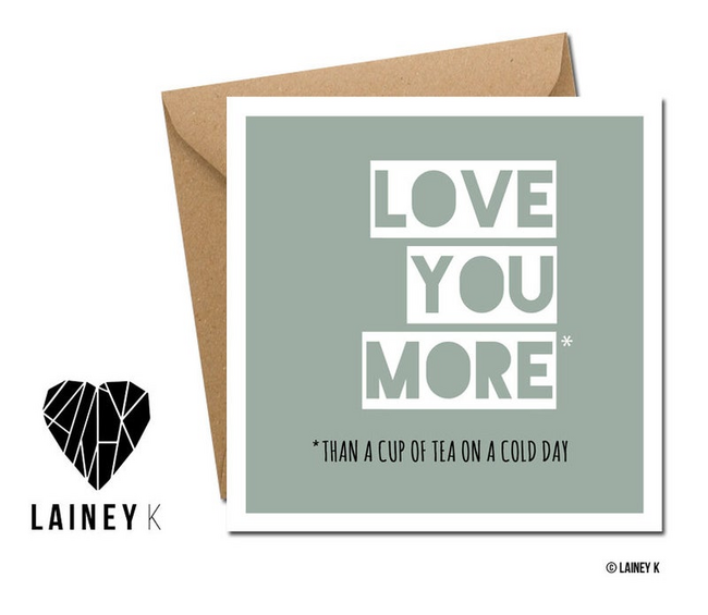 Lainey K Valentines Card: 'Love You More Than A Cup Of Tea..'