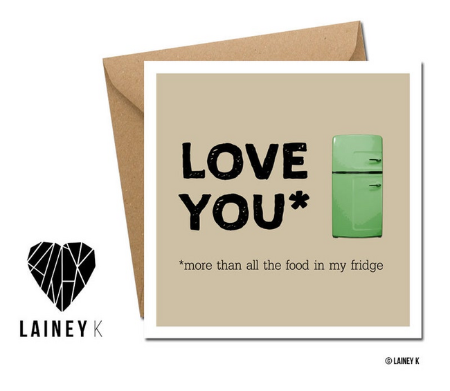 Lainey K Valentines Card: 'Love You, More Than All The Food In My Fridge'